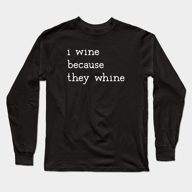 I wine because they whine mom Long Sleeve T-Shirt by uncommontee